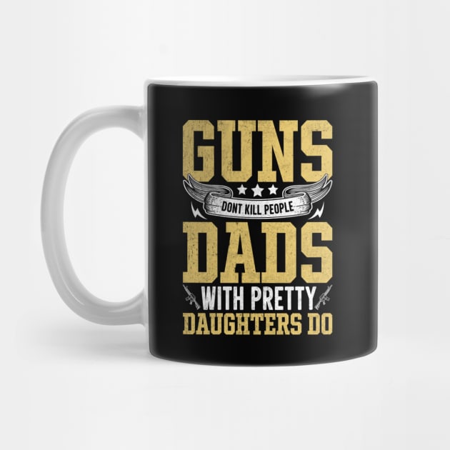 guns dont kill people dads with pretty daughters do by TheDesignDepot